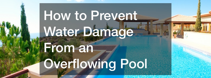 How to Prevent Water Damage From an Overflowing Pool - NC Pool Supply